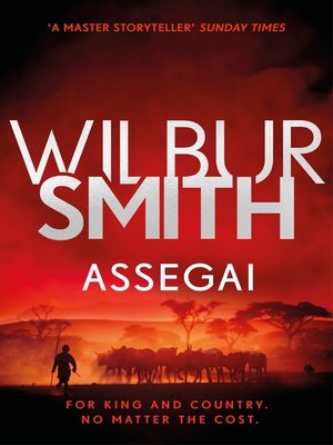 Assegai By Wilbur Smith Overdrive Ebooks Audiobooks And More For